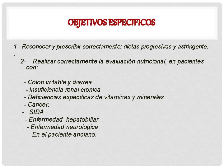 OBJETIVOS ESPECIFICOS 1 Reconocer y prescribir correctamente: dietas progresivas y astringente. . 2 -