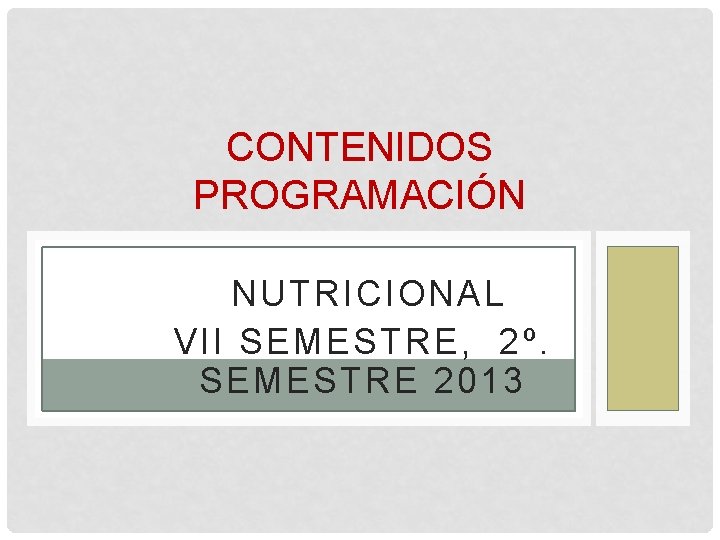 CONTENIDOS PROGRAMACIÓN NUTRICIONAL VII SEMESTRE, 2º. SEMESTRE 2013 