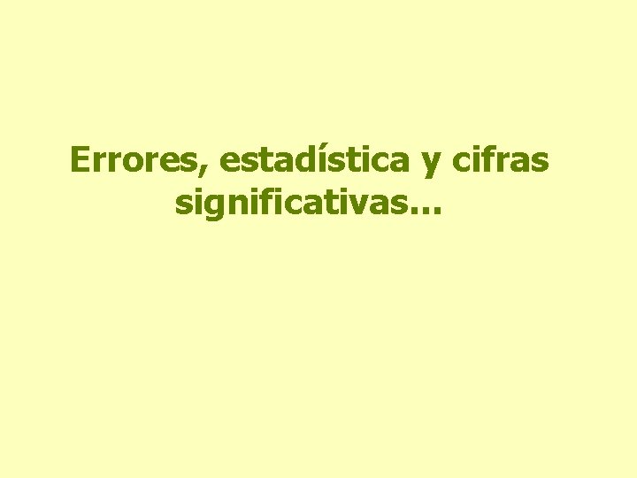 Errores, estadística y cifras significativas… 