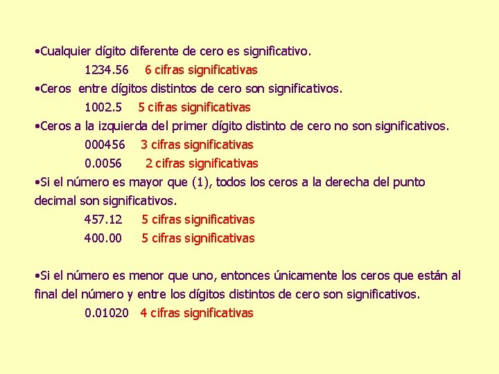  • Cualquier dígito diferente de cero es significativo. 1234. 56 6 cifras significativas