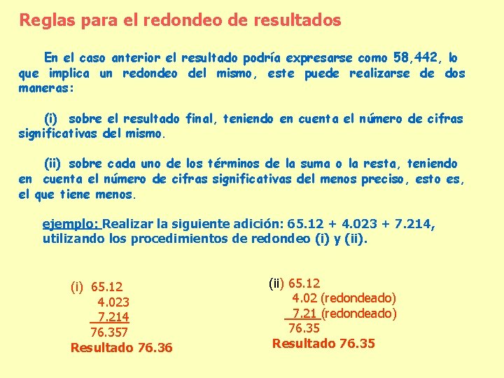 Reglas para el redondeo de resultados En el caso anterior el resultado podría expresarse