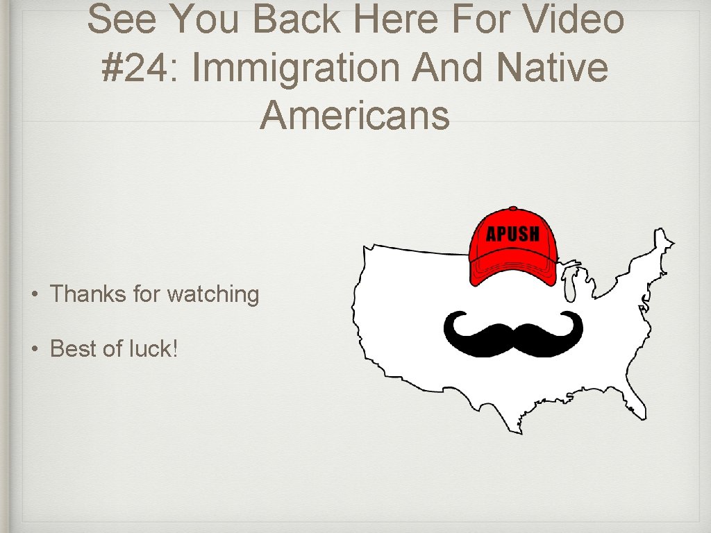 See You Back Here For Video #24: Immigration And Native Americans • Thanks for