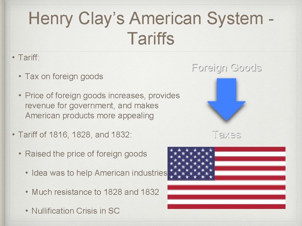 Henry Clay’s American System Tariffs • Tariff: • Tax on foreign goods Foreign Goods