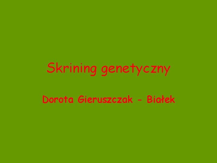 Skrining genetyczny Dorota Gieruszczak - Białek 