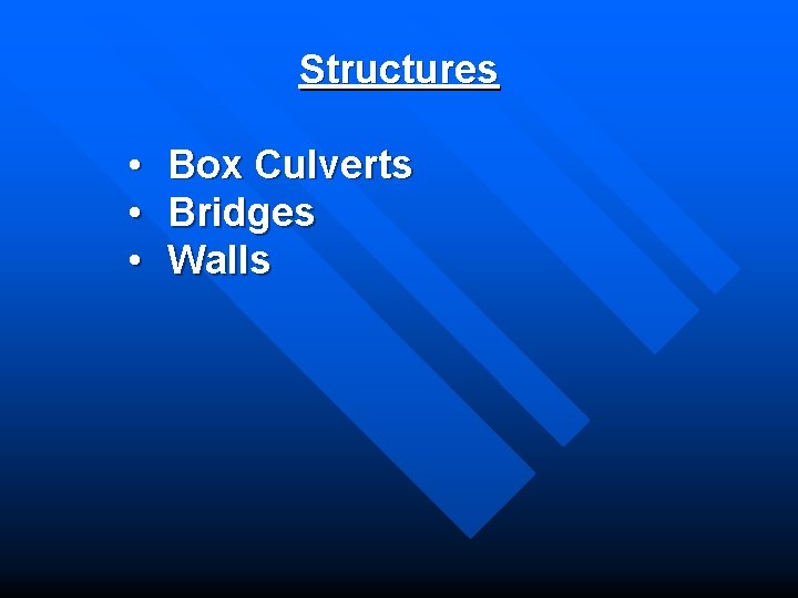 Structures • • • Box Culverts Bridges Walls 