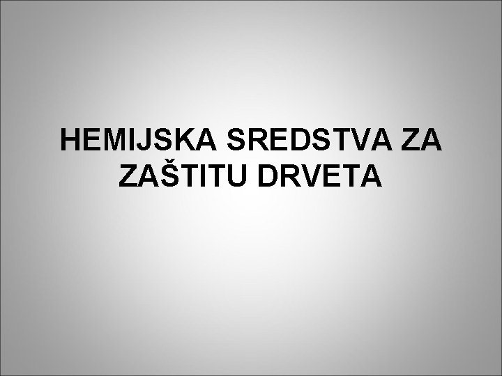 HEMIJSKA SREDSTVA ZA ZAŠTITU DRVETA 