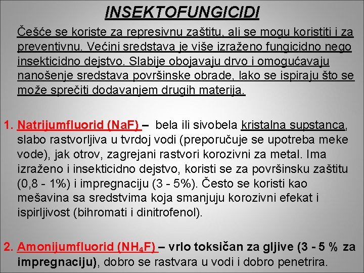 INSEKTOFUNGICIDI Češće se koriste za represivnu zaštitu, ali se mogu koristiti i za preventivnu.