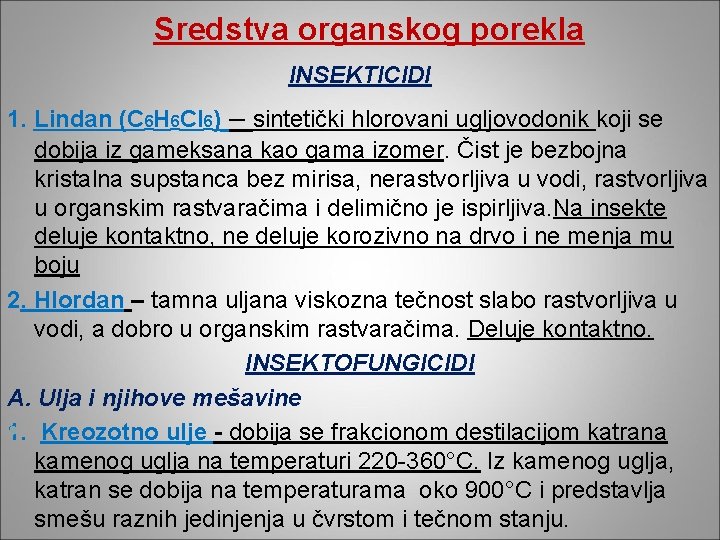 Sredstva organskog porekla INSEKTICIDI 1. Lindan (C 6 H 6 Cl 6) – sintetički