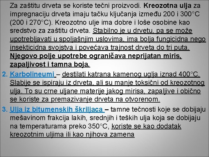 Za zaštitu drveta se koriste tečni proizvodi. Kreozotna ulja za impregnaciju drveta imaju tačku