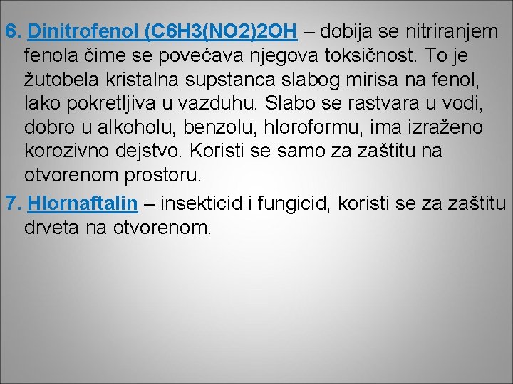 6. Dinitrofenol (C 6 H 3(NO 2)2 OH – dobija se nitriranjem fenola čime