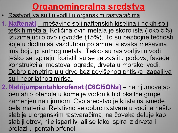 Organomineralna sredstva • Rastvorljiva su i u vodi i u organskim rastvaračima 1. Naftenati