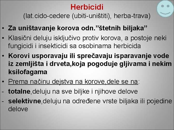 Herbicidi (lat. cido-cedere (ubiti-uništiti), herba-trava) • Za uništavanje korova odn. ”štetnih biljaka” • Klasični