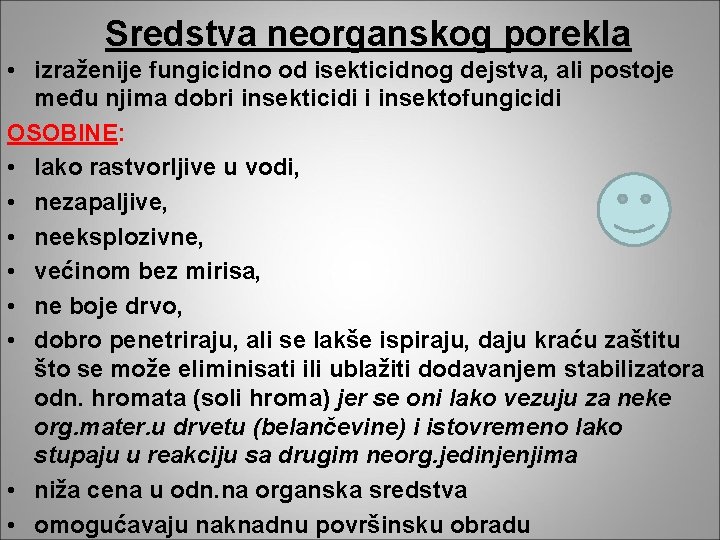 Sredstva neorganskog porekla • izraženije fungicidno od isekticidnog dejstva, ali postoje među njima dobri