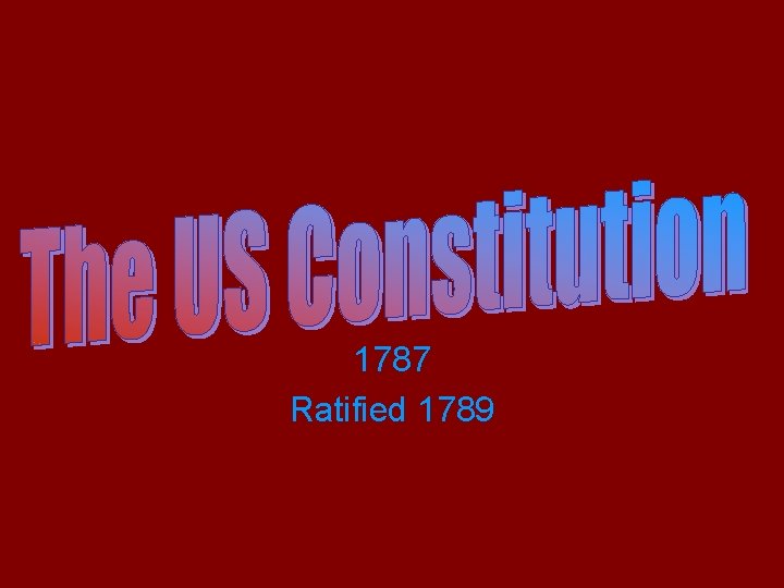 1787 Ratified 1789 