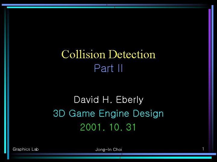 Collision Detection Part II David H. Eberly 3 D Game Engine Design 2001. 10.