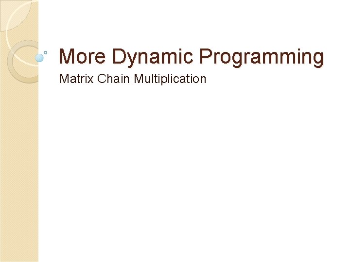 More Dynamic Programming Matrix Chain Multiplication 