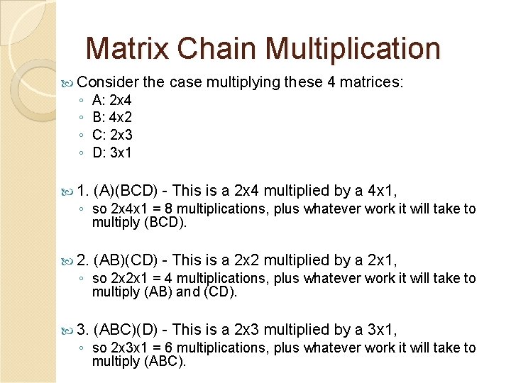 Matrix Chain Multiplication Consider ◦ ◦ the case multiplying these 4 matrices: A: 2