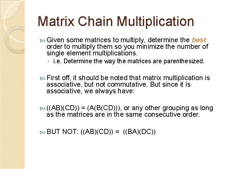 Matrix Chain Multiplication Given some matrices to multiply, determine the best order to multiply