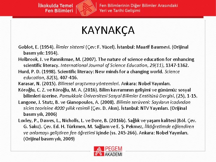 KAYNAKÇA Goblot, E. (1954). İlimler sistemi (Çev: F. Yücel). İstanbul: Maarif Basımevi. (Orijinal basım