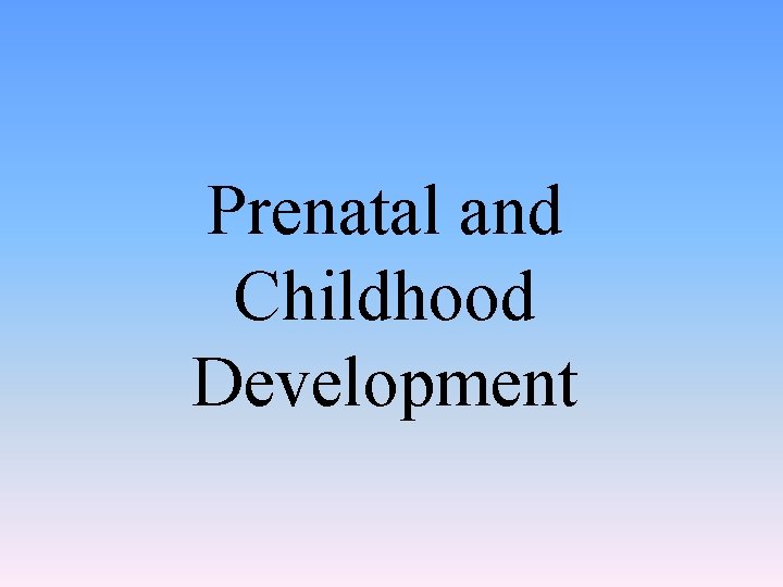 Prenatal and Childhood Development 
