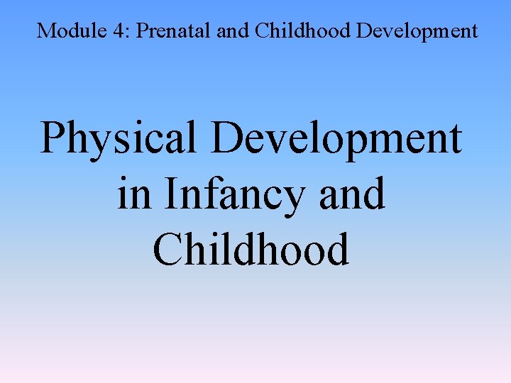 Module 4: Prenatal and Childhood Development Physical Development in Infancy and Childhood 