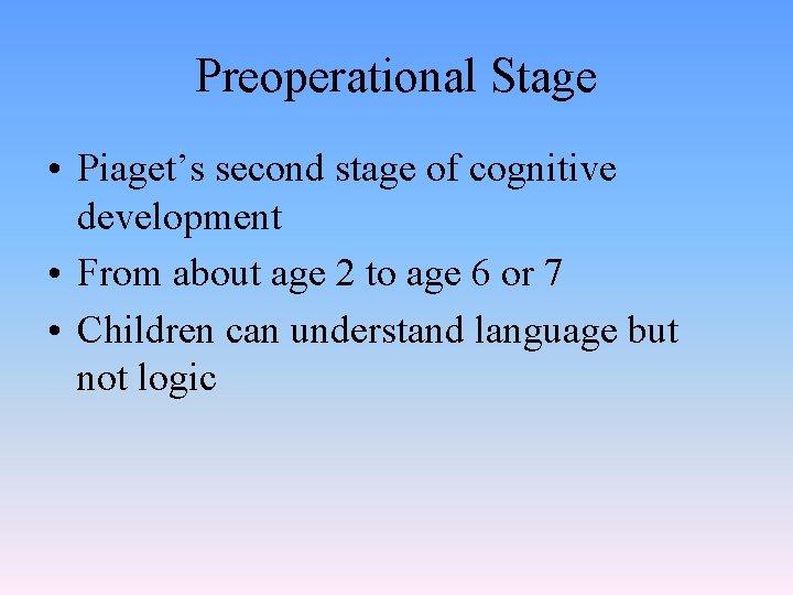 Preoperational Stage • Piaget’s second stage of cognitive development • From about age 2