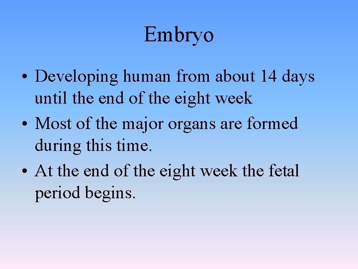 Embryo • Developing human from about 14 days until the end of the eight