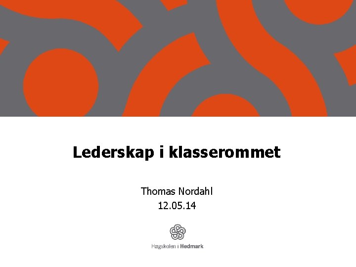 Lederskap i klasserommet Thomas Nordahl 12. 05. 14 