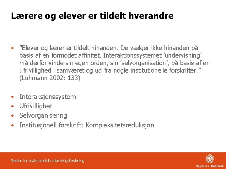 Lærere og elever er tildelt hverandre • ”Elever og lærer er tildelt hinanden. De