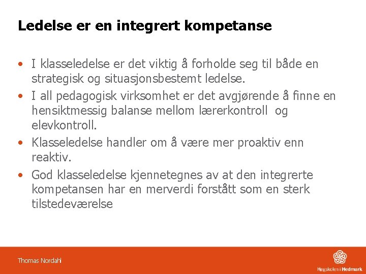 Ledelse er en integrert kompetanse • I klasseledelse er det viktig å forholde seg