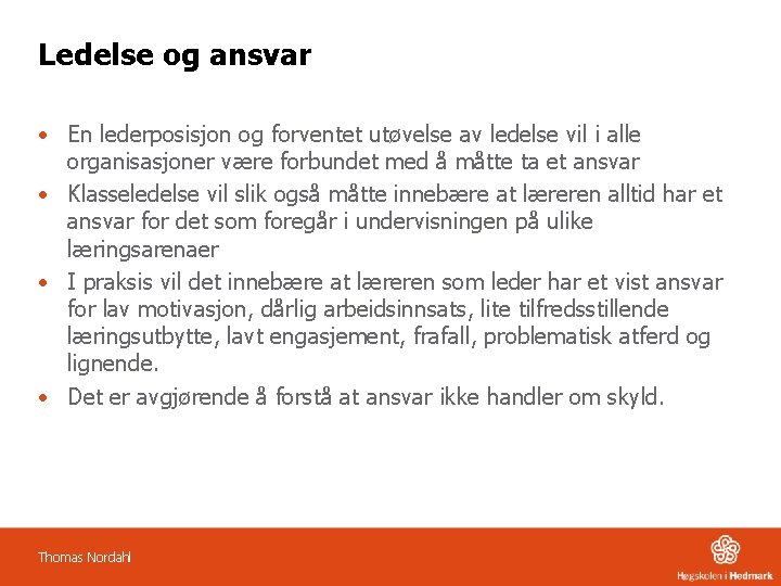 Ledelse og ansvar • En lederposisjon og forventet utøvelse av ledelse vil i alle