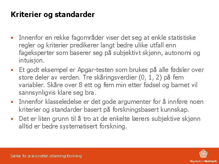 Kriterier og standarder • Innenfor en rekke fagområder viser det seg at enkle statistiske