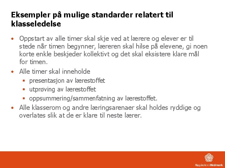 Eksempler på mulige standarder relatert til klasseledelse • Oppstart av alle timer skal skje
