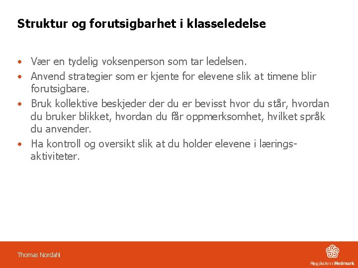 Struktur og forutsigbarhet i klasseledelse • Vær en tydelig voksenperson som tar ledelsen. •