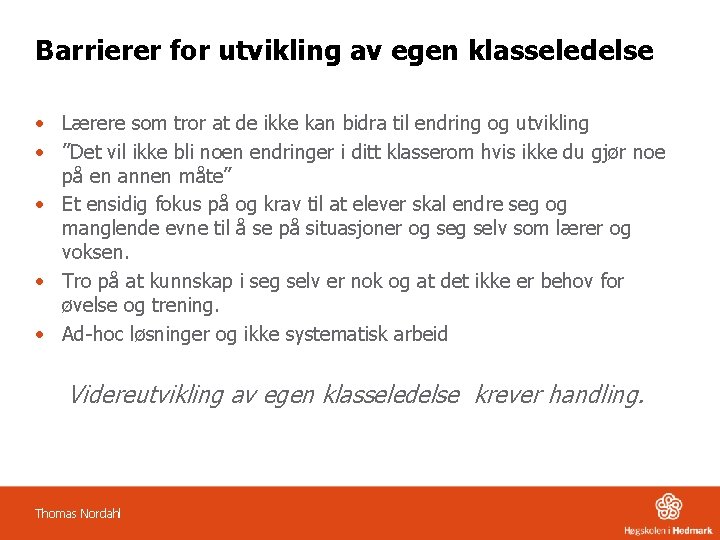 Barrierer for utvikling av egen klasseledelse • Lærere som tror at de ikke kan