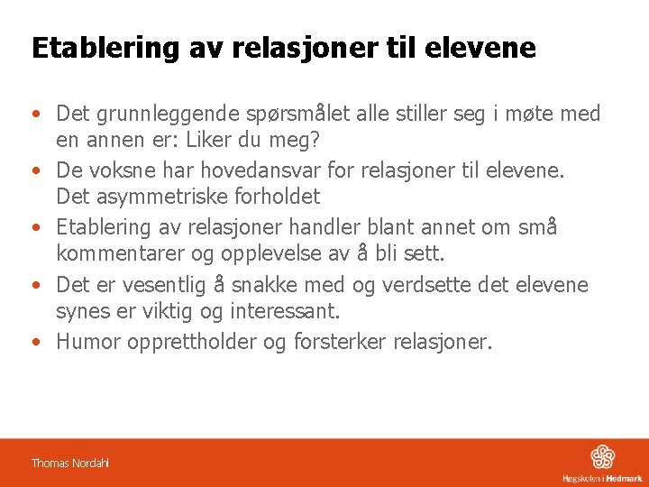 Etablering av relasjoner til elevene • Det grunnleggende spørsmålet alle stiller seg i møte
