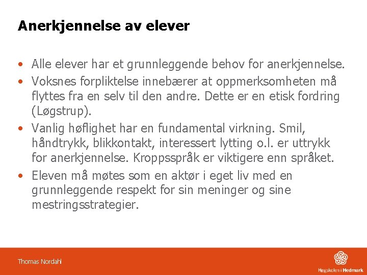 Anerkjennelse av elever • Alle elever har et grunnleggende behov for anerkjennelse. • Voksnes