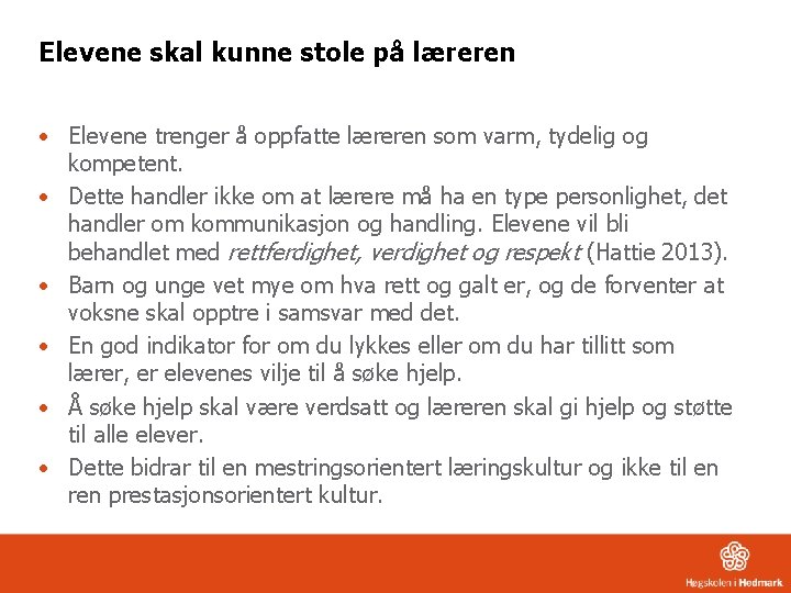 Elevene skal kunne stole på læreren • Elevene trenger å oppfatte læreren som varm,