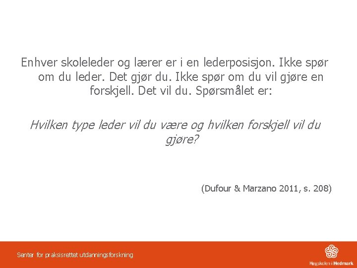 Enhver skoleleder og lærer er i en lederposisjon. Ikke spør om du leder. Det