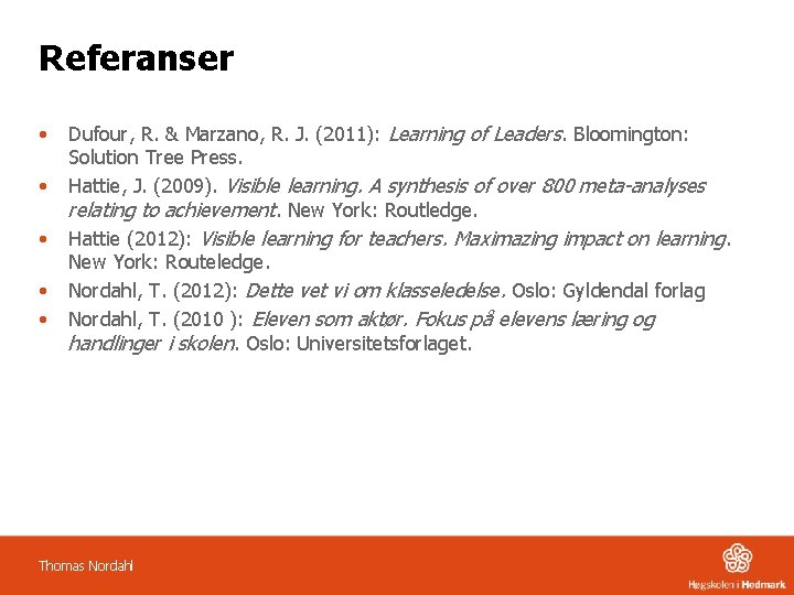 Referanser • • • Dufour, R. & Marzano, R. J. (2011): Learning of Leaders.