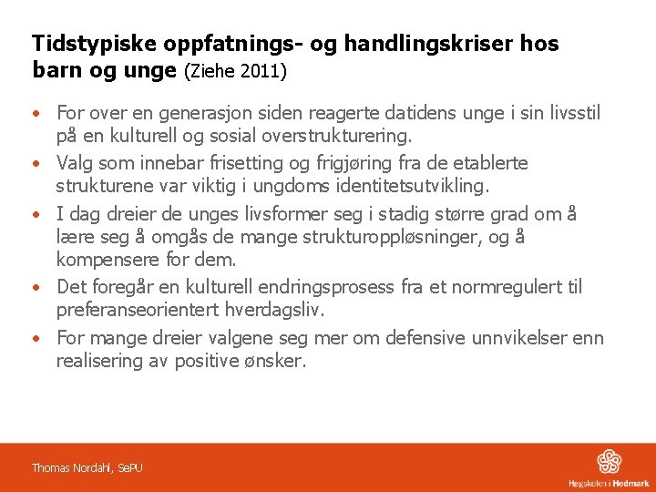 Tidstypiske oppfatnings- og handlingskriser hos barn og unge (Ziehe 2011) • For over en