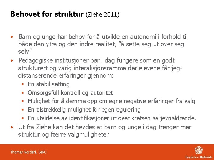 Behovet for struktur (Ziehe 2011) • Barn og unge har behov for å utvikle