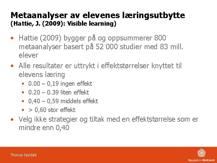 Metaanalyser av elevenes læringsutbytte (Hattie, J. (2009): Visible learning) • Hattie (2009) bygger på