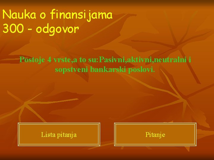 Nauka o finansijama 300 - odgovor Postoje 4 vrste, a to su: Pasivni, aktivni,