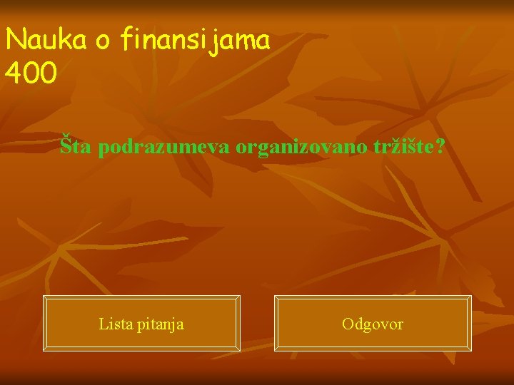 Nauka o finansijama 400 Šta podrazumeva organizovano tržište? Lista pitanja Odgovor 