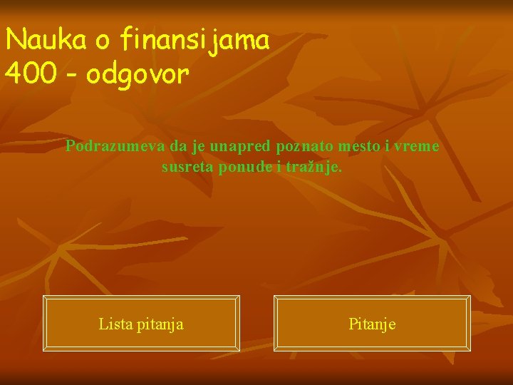 Nauka o finansijama 400 - odgovor Podrazumeva da je unapred poznato mesto i vreme