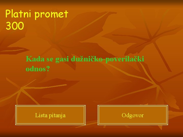 Platni promet 300 Kada se gasi dužničko-poverilački odnos? Lista pitanja Odgovor 