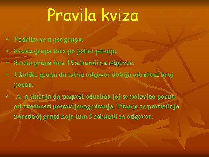 Pravila kviza • Podelite se u pet grupa. • Svaka grupa bira po jedno