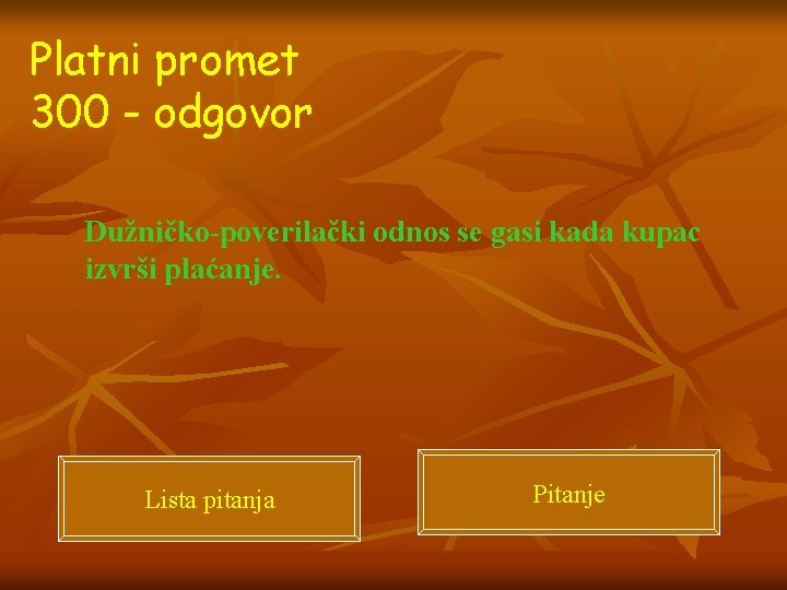 Platni promet 300 - odgovor Dužničko-poverilački odnos se gasi kada kupac izvrši plaćanje. Lista