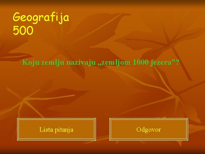 Geografija 500 Koju zemlju nazivaju , , zemljom 1000 jezera”? Lista pitanja Odgovor 